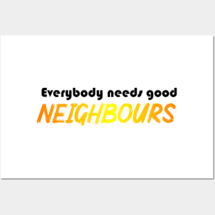 Everybody needs good Neighbours logo Posters and Art